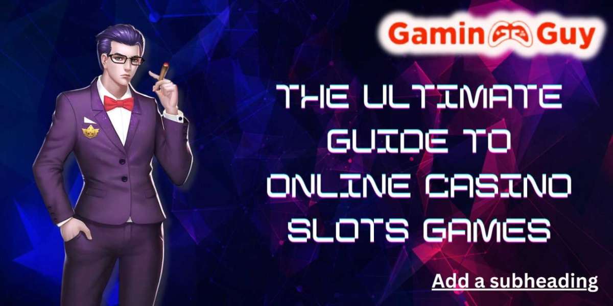 The Ultimate Guide to Online Casino Slots Games