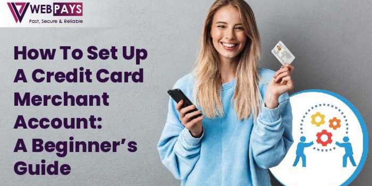How to Set Up a Credit Card Merchant Account: A Beginner’s Guide?